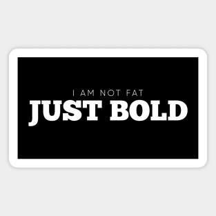 I Am Not Fat, Just Bold White Magnet